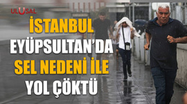 İstanbul Eyüpsultan’da sel nedeni ile yol çöktü